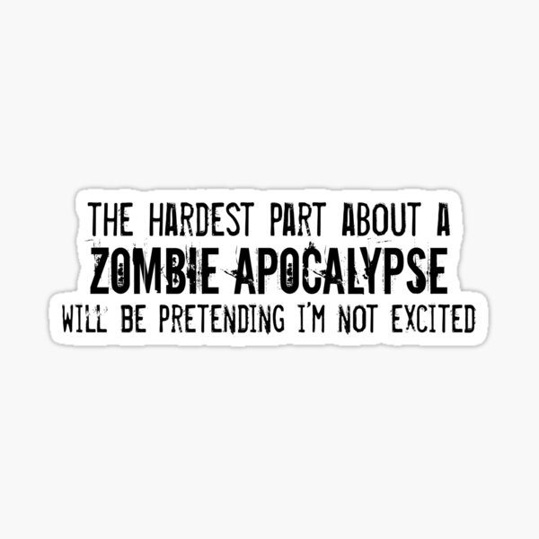The Hardest Part About A Zombie Apocalypse Sticker