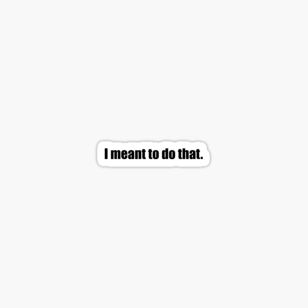 Item preview, Pee-Wee Herman - I Meant To Do That - Black Font designed and sold by GoldStone.