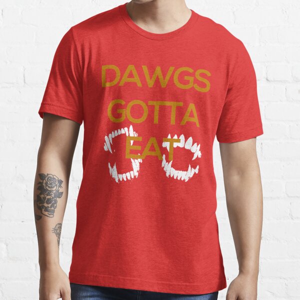 DAWGS GOTTA EAT  Essential T-Shirt for Sale by tdjeff02