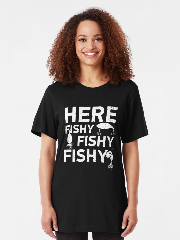 Here Fishy Fishy Fishy Cool Fisherman Women Sweatshirt tee