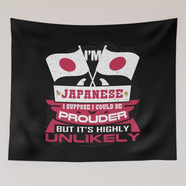 Item preview, I'm Japanese I Suppose I Could Be Prouder But It's Highly Unlikely designed and sold by highparkoutlet.