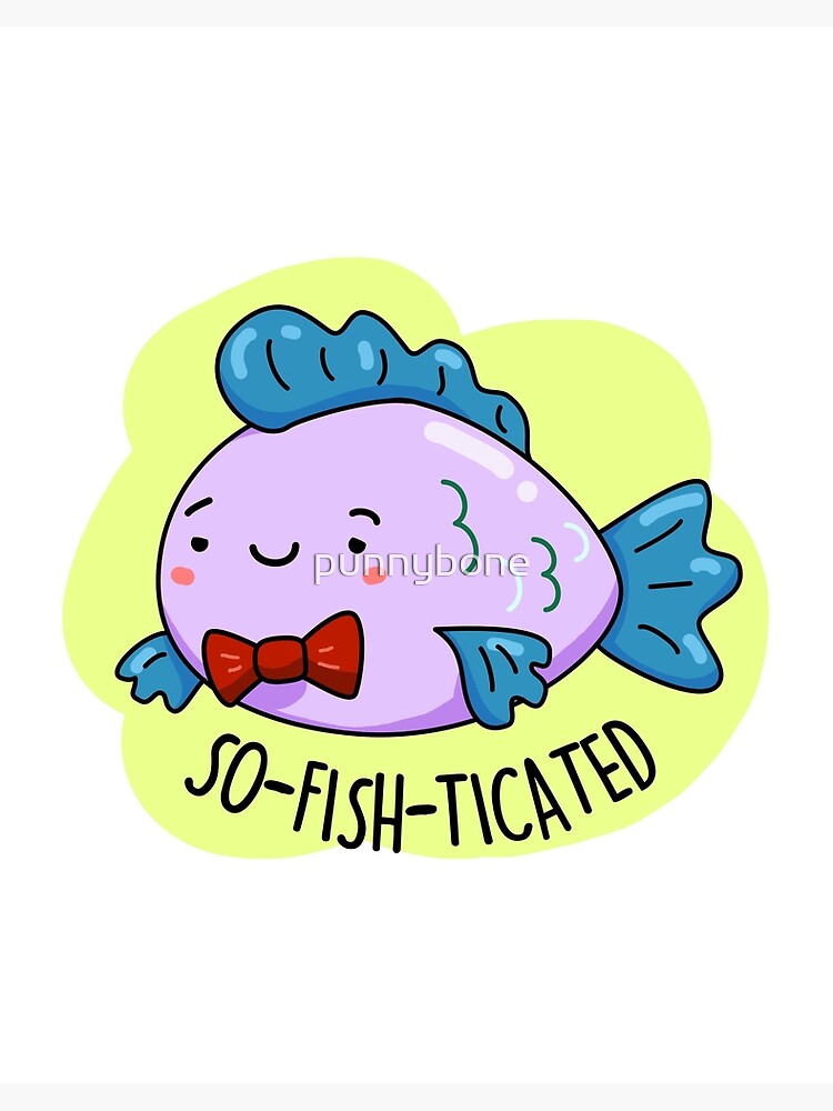 So-fish-ticated Funny Sophisticated Fish Puns  Art Board Print for Sale by  punnybone