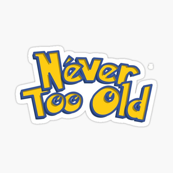 Never Too Old to Catch 'em All! Sticker