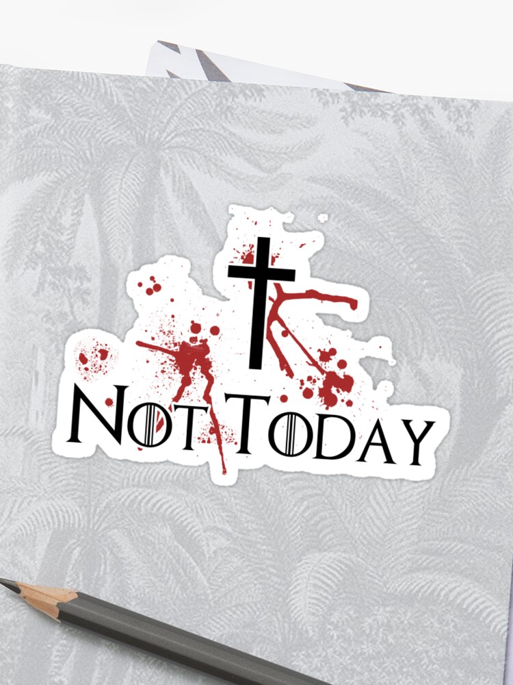 Game Of Thrones Not Today Sticker By Decayedcrow Redbubble