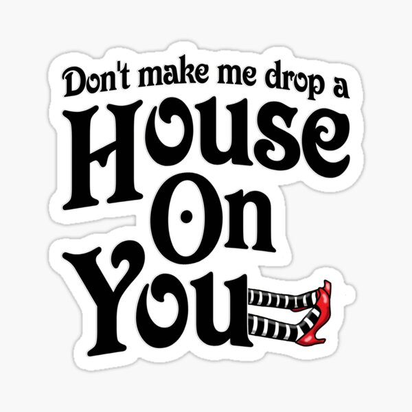 Item preview, Don't Make Me Drop A House On You Wizard of Oz designed and sold by gleekgirl.