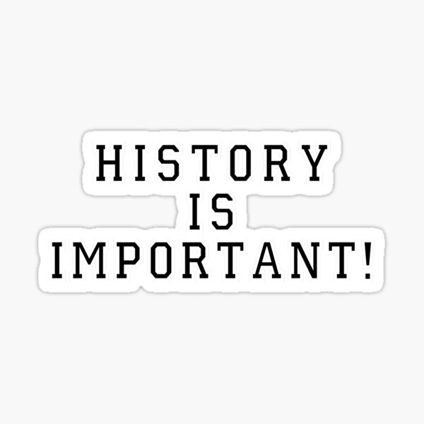 history-is-important-sticker-for-sale-by-waymu-redbubble