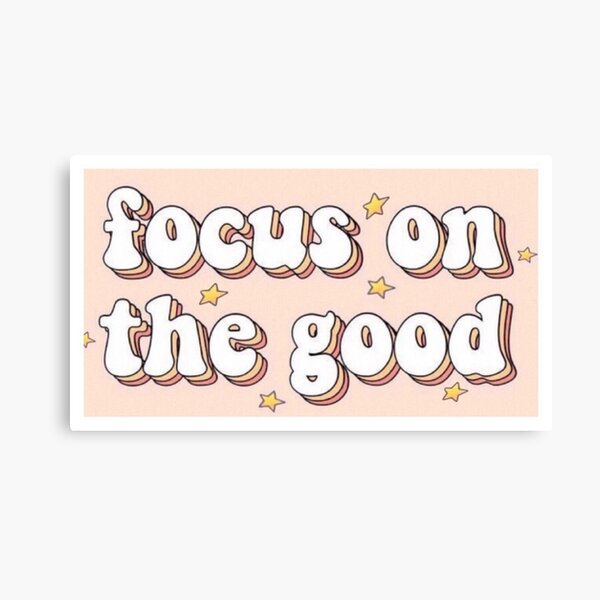 Focus on the Good Canvas Print