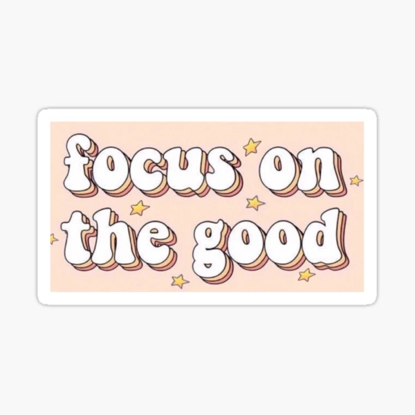 focus on the good Sticker for Sale by shreyathomas