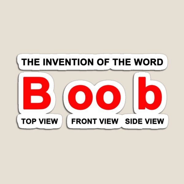 The invention of the word Boob White Magnet for Sale by