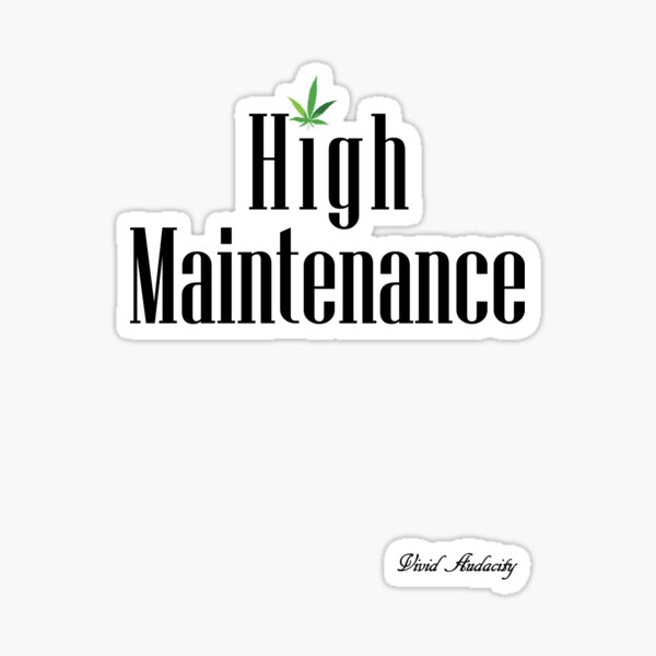 "High Maintenance" Sticker by VividAudacity | Redbubble