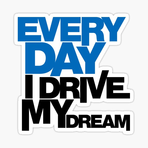 Every day i drive my dream (1) Sticker for Sale by PlanDesigner