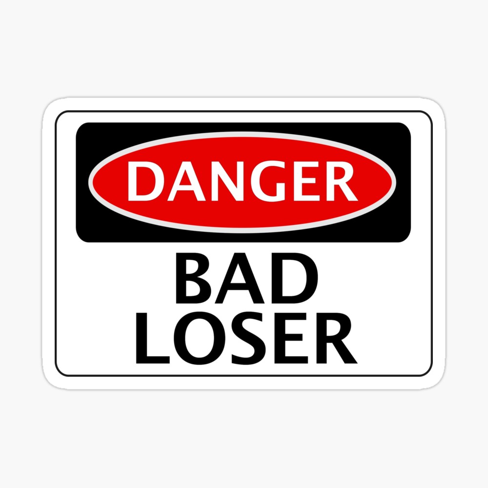 DANGER BAD LOSER, FAKE FUNNY SAFETY SIGN SIGNAGE