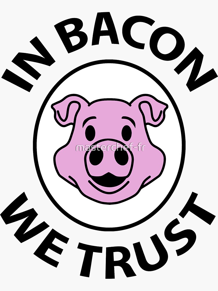"In bacon we trust" Sticker by mastercheffr Redbubble