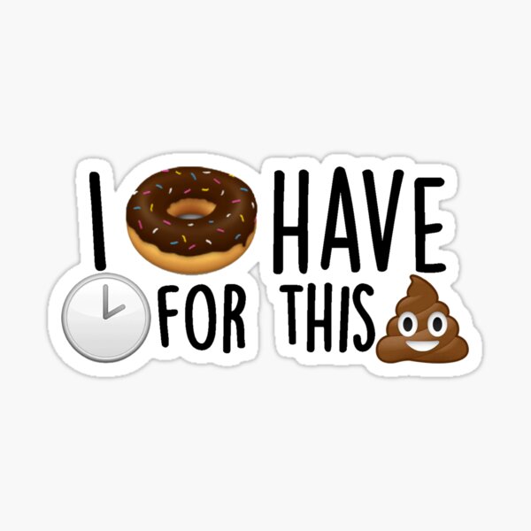 I Donut Have Time for this Shit Sticker