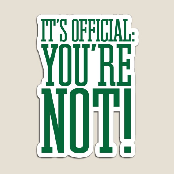 Item preview, IT'S OFFICIAL: YOU'RE NOT! designed and sold by gstrehlow2011.