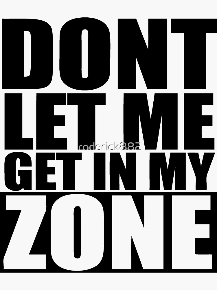 don-t-let-me-get-in-my-zone-sticker-for-sale-by-roderick882-redbubble