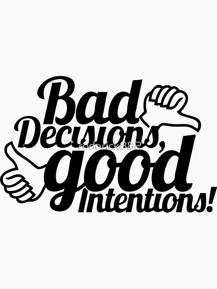 good intentions bad decisions shirt