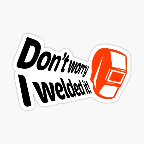 Keine Sorge, ich habe es geschweißt! (1) Sticker