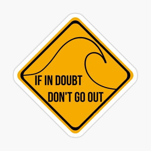 If in doubt, don't go out surfing sign. Sticker