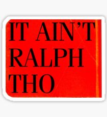 It Ain't Ralph Tho Sticker