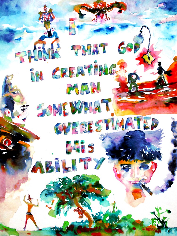 I THINK THAT GOD IN CREATING MAN SOMEWHAT OVERESTIMATED HIS ABILITY by lautir