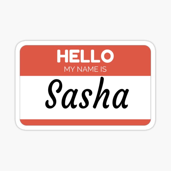 hello my name is sasha