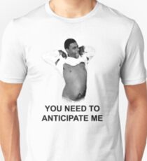 You need to anticipate me! Unisex T-Shirt