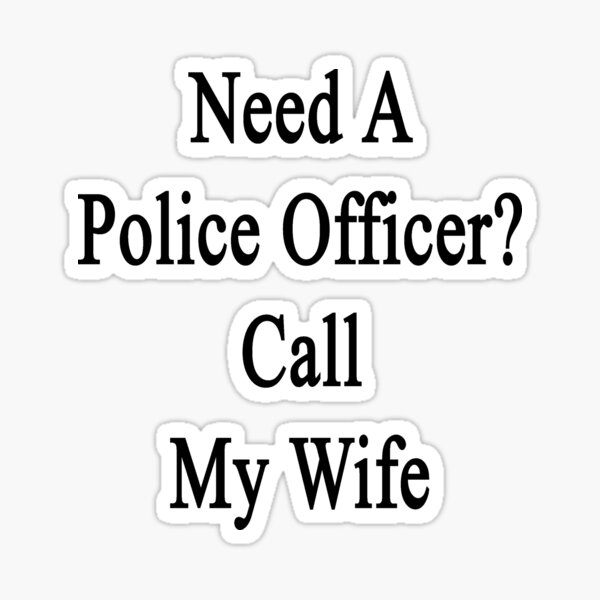 Item preview, Need A Police Officer? Call My Wife  designed and sold by supernova23.