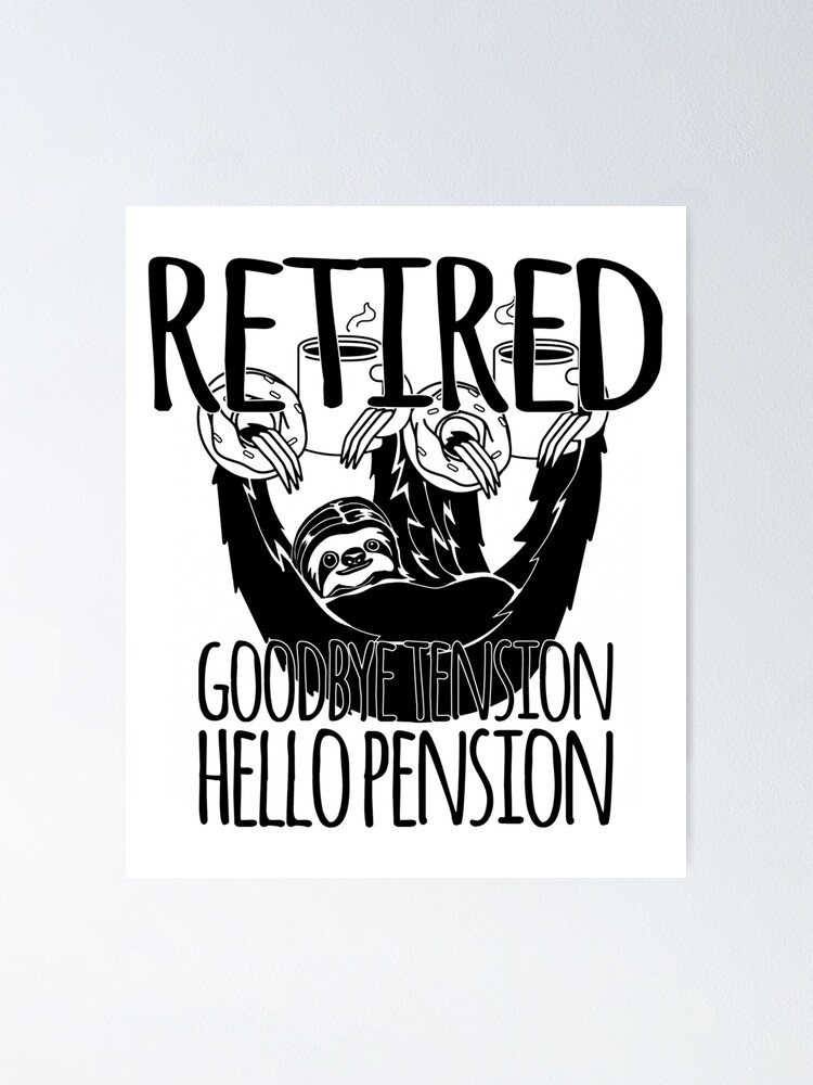 Retired Good Bye Tension Hello Pension Grandpa Granddma Present Gift Funny Humor For Mom Or Dad Poster By Cameronfulton Redbubble