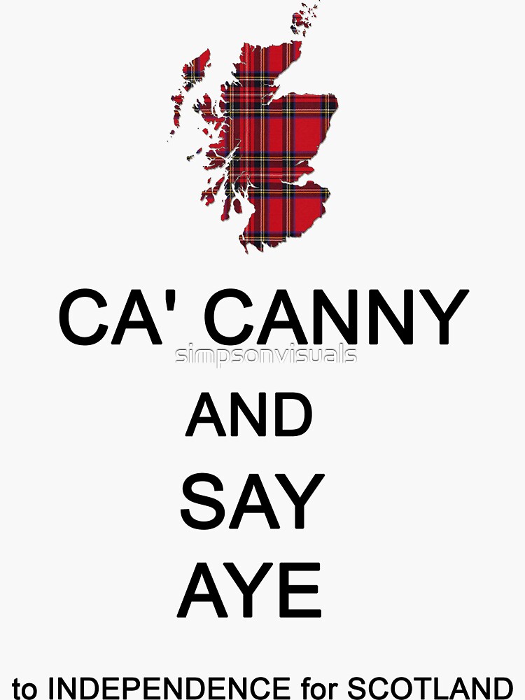 "Ca' Canny and Say Aye to Scottish Independence" Sticker for Sale by