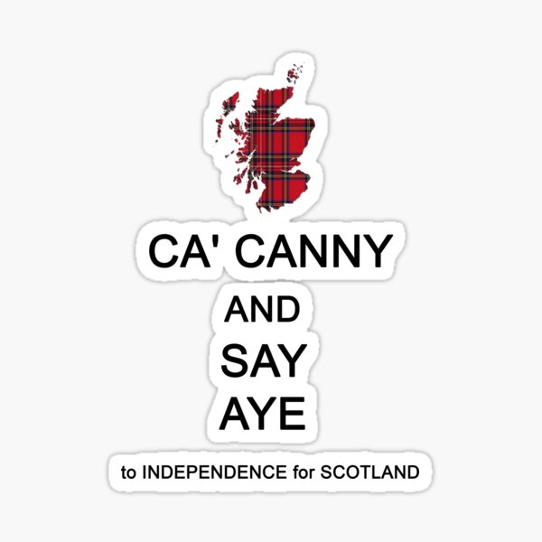 "Ca' Canny and Say Aye to Scottish Independence" Sticker for Sale by