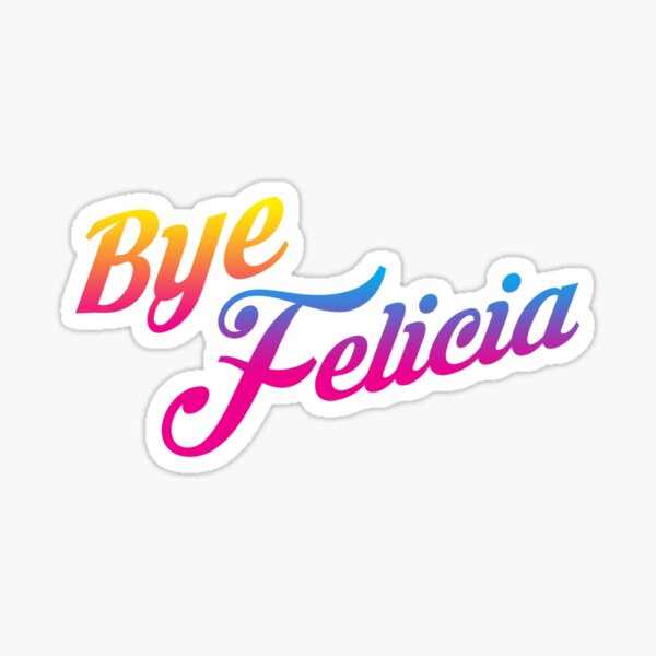 Bye Felicia Stickers Redbubble