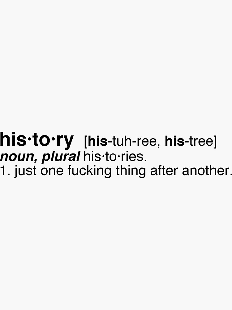 "How do I define history?" Sticker for Sale by AliceM32 Redbubble