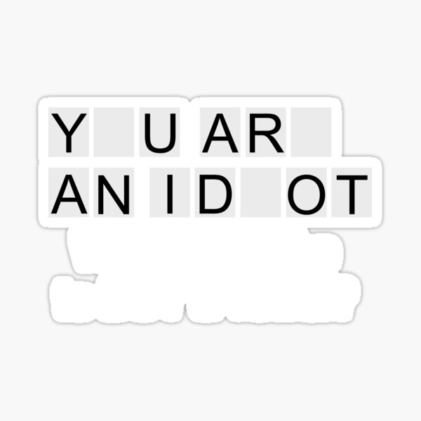 You are an idiot Sticker for Sale by Skillers3