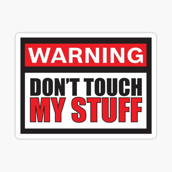 Warning Don't Touch My Stuff Sticker