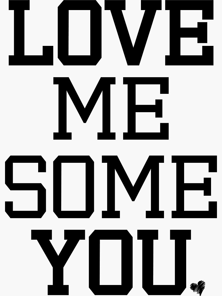 love-me-some-you-sticker-by-freshthreadshop-redbubble