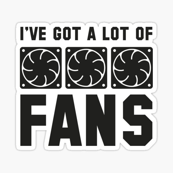 I've Got A Lot Of Fans Sticker