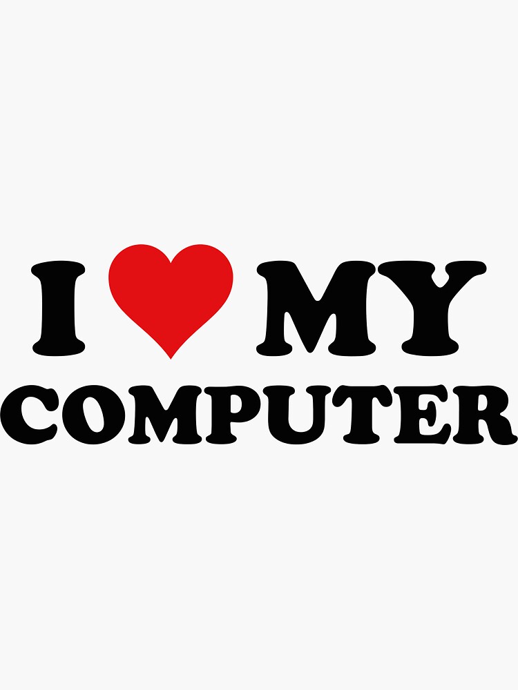 "I Love My Computer" Sticker for Sale by DesignFactoryD Redbubble