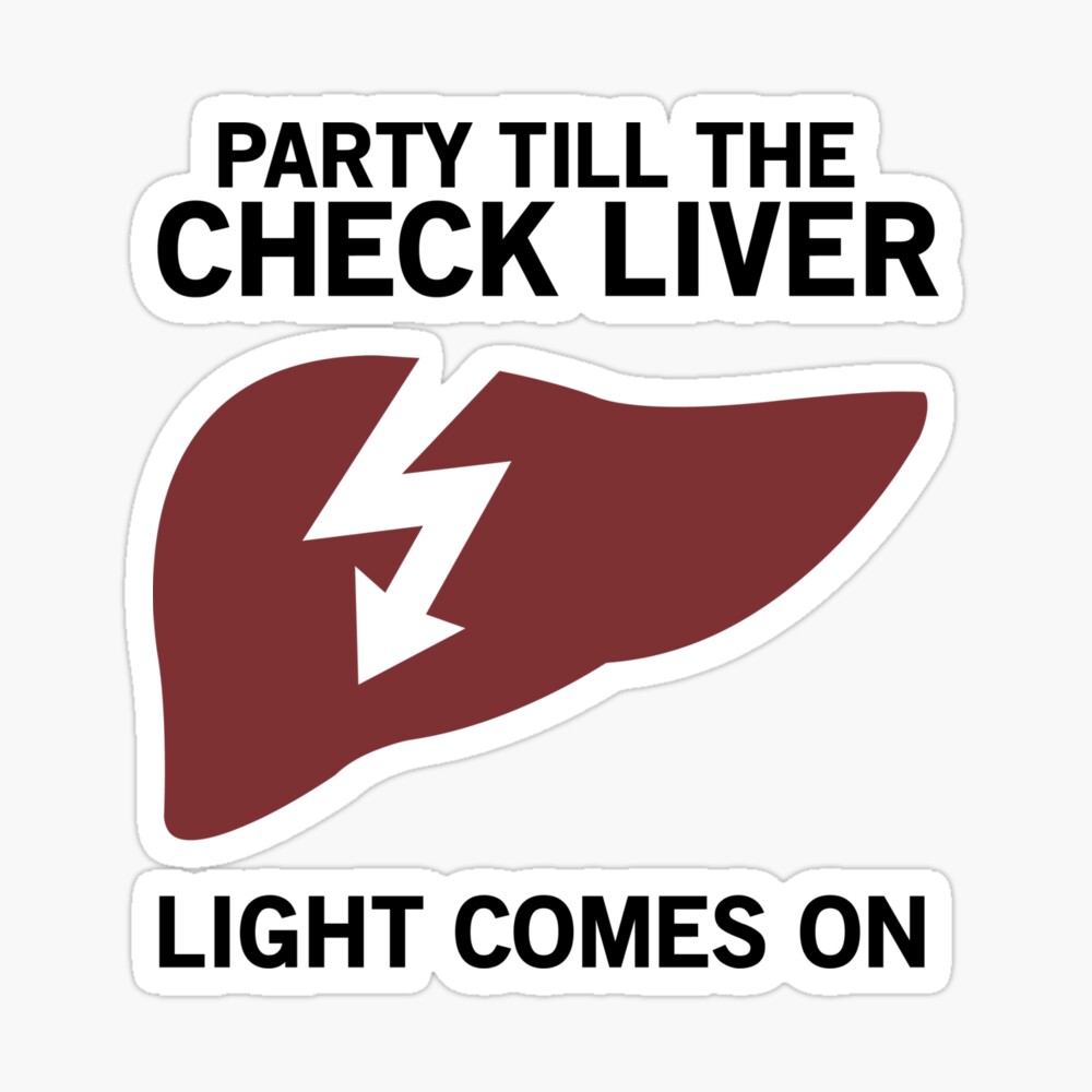 Party till the check liver light comes on Sticker for Sale by partyanimal  | Redbubble