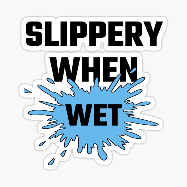 Slippery When Wet Stickers Redbubble