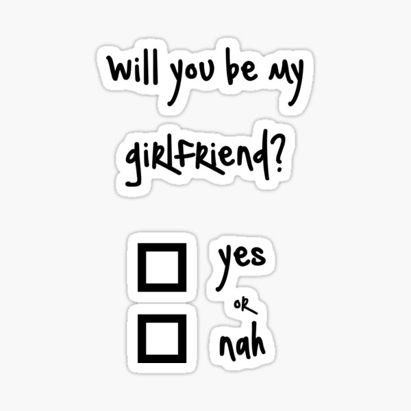 Will you be my girlfriend? yes or nah? Sticker for Sale by ninwiito