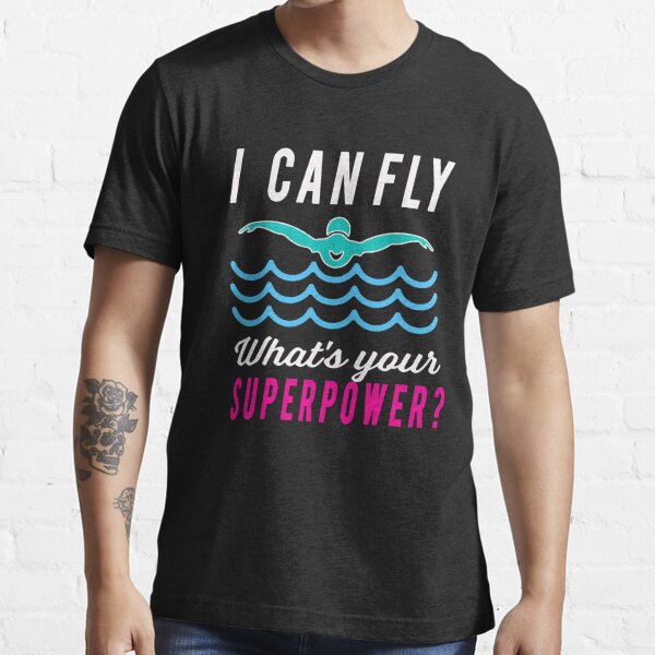 I Can Fly What's Your Superpower Gifts for Swimmer T-shirt 