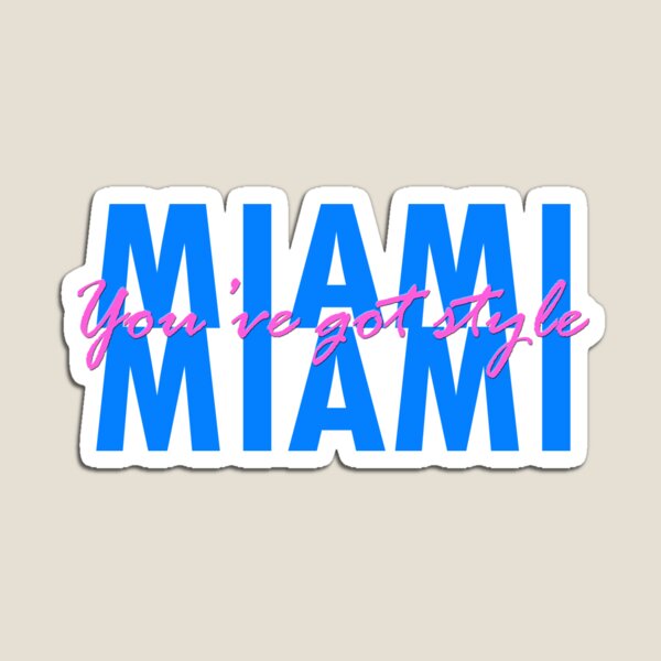 Miami, you've got style Magnet