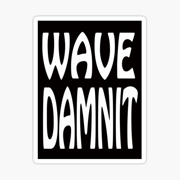 Wave Damnit Sticker
