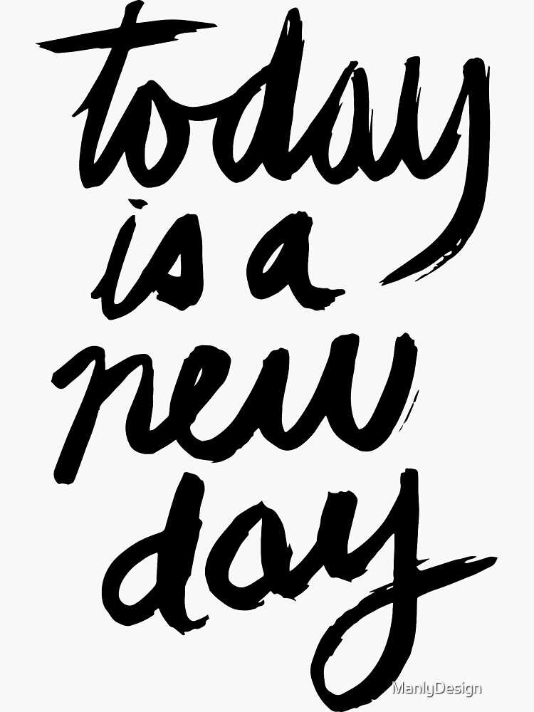 "Today is a new day" Sticker by ManlyDesign Redbubble
