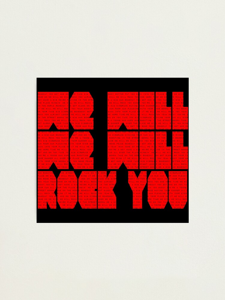We Will Rock You Queen Lyrics Photographic Print By Fkndka Redbubble We Will Rock You Queen Lyrics Photographic Print By Fkndka Redbubble