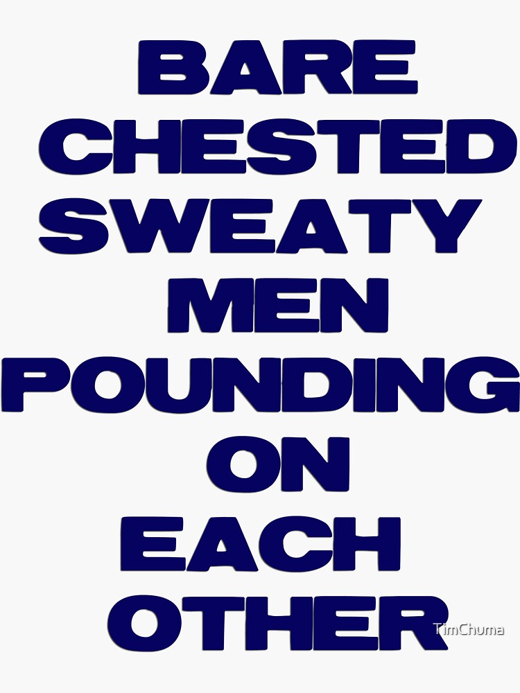 "Barechested sweaty men pounding on each other" Sticker by TimChuma
