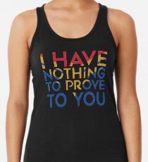 Ich habe dir nichts zu beweisen Tanktop für Frauen