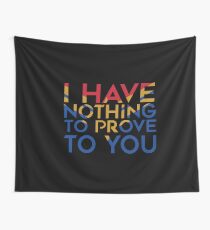 I have nothing to prove to you Wall Tapestry