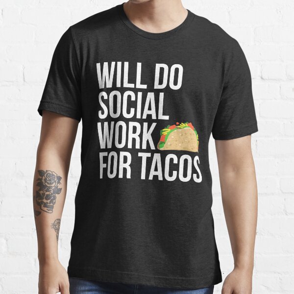 Will Do Social Work For Tacos Funny Social Worker Essential T-Shirt